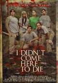 I Didn't Come Here to Die (2010) Poster #1 Thumbnail