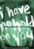 I Have No Hold on You (2012) Poster #1 Thumbnail