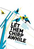 Let Them Chirp Awhile (2008) Poster #1 Thumbnail