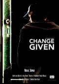 Change Given (2010) Poster #1 Thumbnail