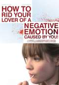How to Rid Your Lover of a Negative Emotion Caused by You! (2010) Poster #1 Thumbnail