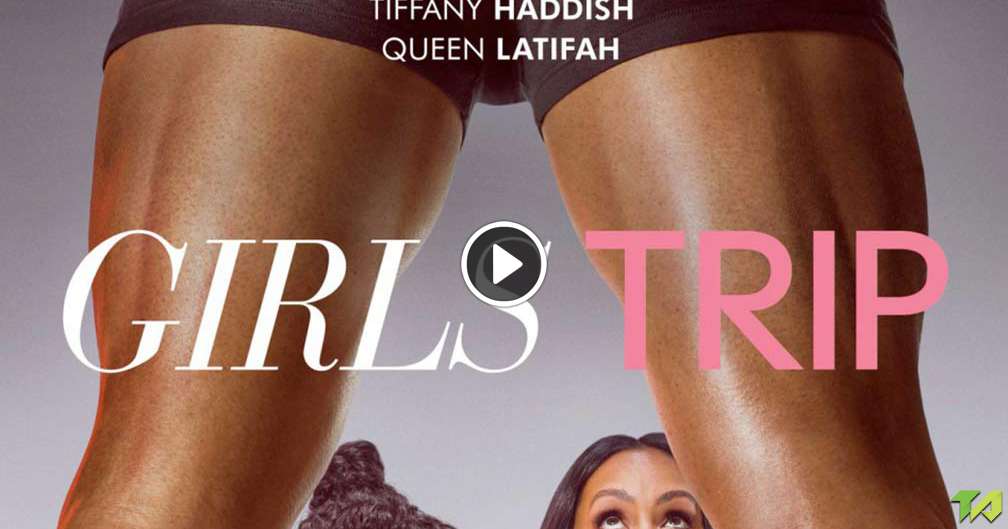 Girls Trip International Trailer 2017