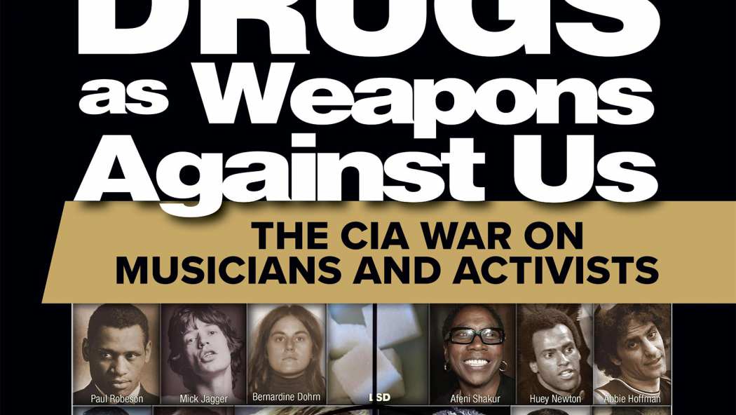 DRUGS AS WEAPONS AGAINST US – THE CIA WAR ON MUSICIANS AND ACTIVISTS